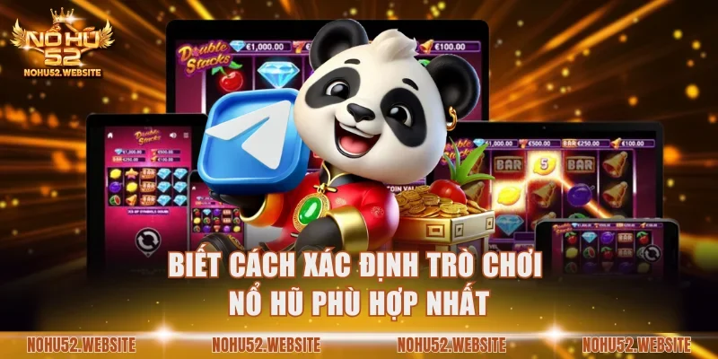 Biết cách xác định trò chơi nổ hũ phù hợp nhất