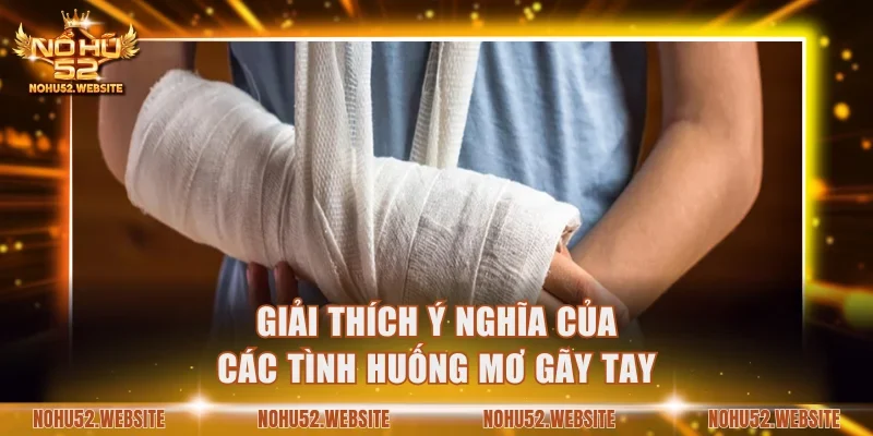 Giải thích ý nghĩa của các tình huống mơ gãy tay