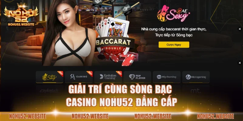 Giải trí cùng sòng bạc Casino NOHU52 đẳng cấp