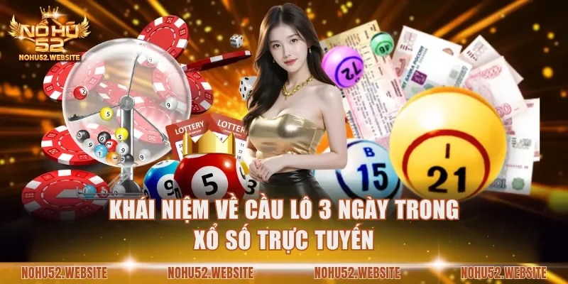Khái niệm về cầu lô 3 ngày trong xổ số
