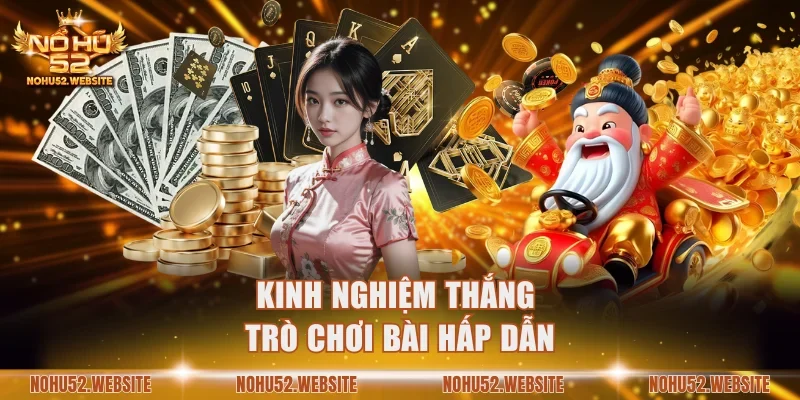 Kinh nghiệm thắng trò chơi bài hấp dẫn