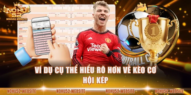 Ví dụ cụ thể hiểu rõ hơn về kèo cơ hội kép